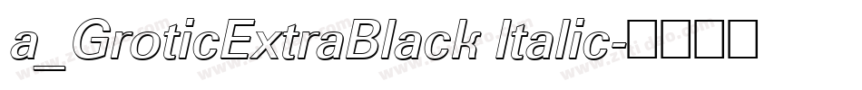 a_GroticExtraBlack Italic字体转换